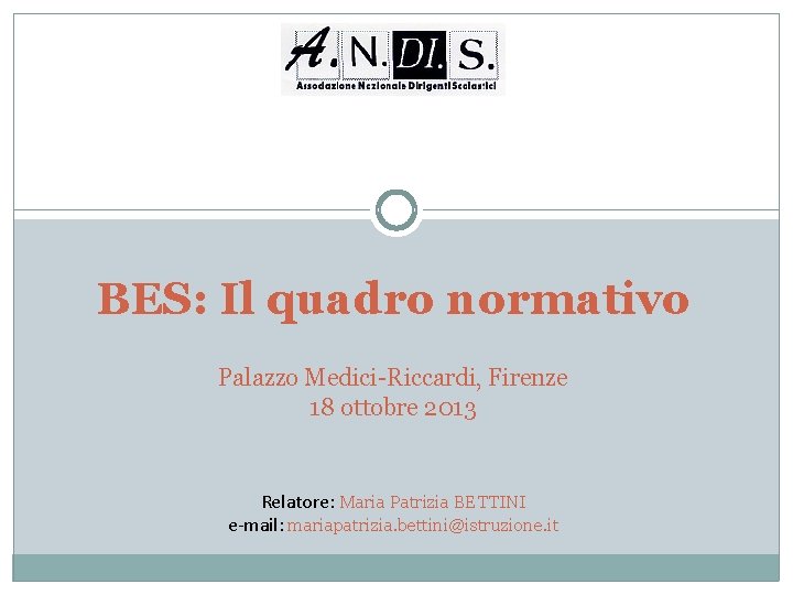 BES: Il quadro normativo Palazzo Medici-Riccardi, Firenze 18 ottobre 2013 Relatore: Maria Patrizia BETTINI