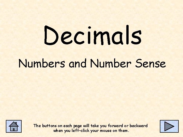 Decimals Numbers and Number Sense The buttons on each page will take you forward