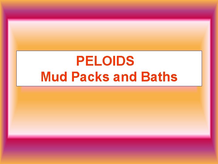 PELOIDS Mud Packs and Baths 