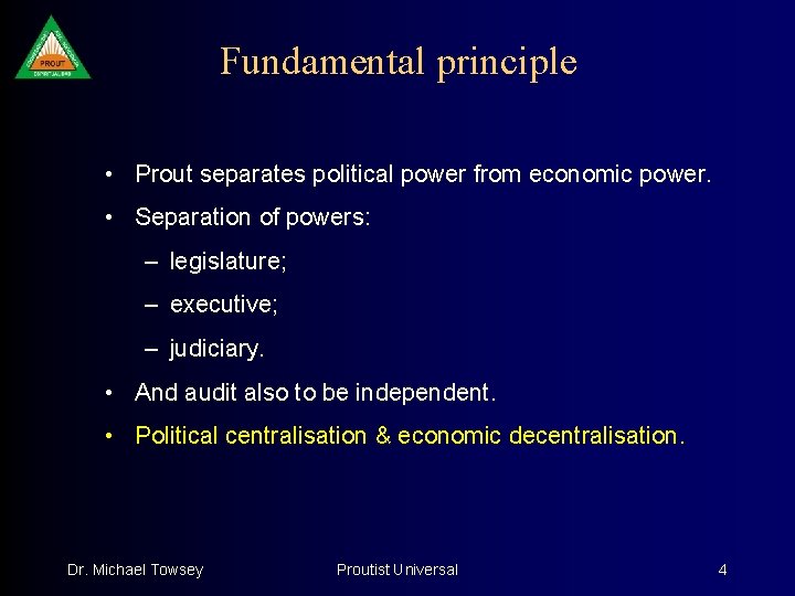 Fundamental principle • Prout separates political power from economic power. • Separation of powers: