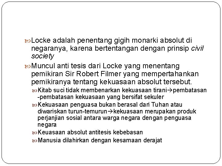  Locke adalah penentang gigih monarki absolut di negaranya, karena bertentangan dengan prinsip civil