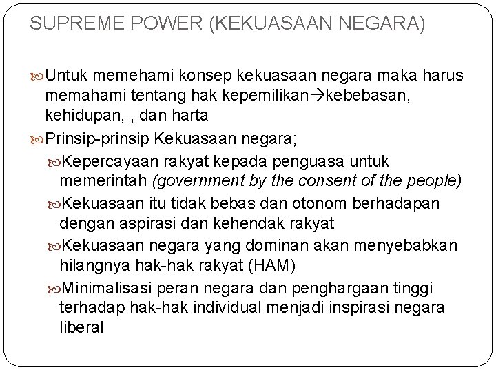 SUPREME POWER (KEKUASAAN NEGARA) Untuk memehami konsep kekuasaan negara maka harus memahami tentang hak SUPREME POWER (KEKUASAAN NEGARA) Untuk memehami konsep kekuasaan negara maka harus memahami tentang hak