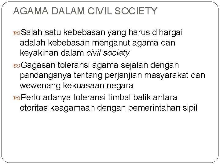 AGAMA DALAM CIVIL SOCIETY Salah satu kebebasan yang harus dihargai adalah kebebasan menganut agama AGAMA DALAM CIVIL SOCIETY Salah satu kebebasan yang harus dihargai adalah kebebasan menganut agama