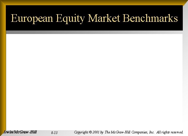 European Equity Market Benchmarks Irwin/Mc. Graw-Hill 8 -13 Copyright © 2001 by The Mc.