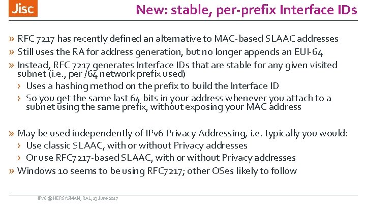 New: stable, per-prefix Interface IDs » RFC 7217 has recently defined an alternative to