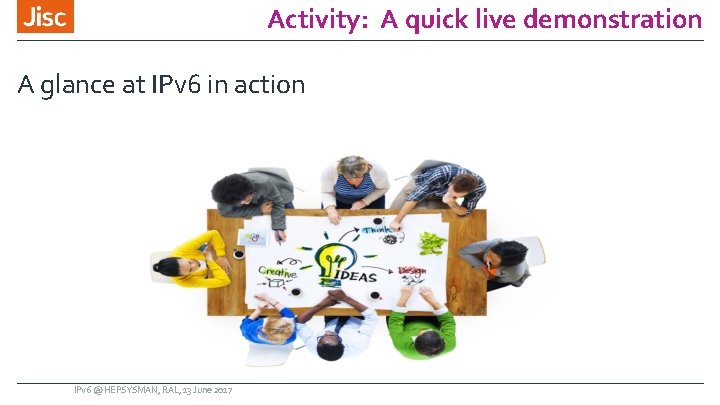 Activity: A quick live demonstration A glance at IPv 6 in action IPv 6