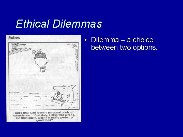 Ethical Dilemmas • Dilemma – a choice between two options. 