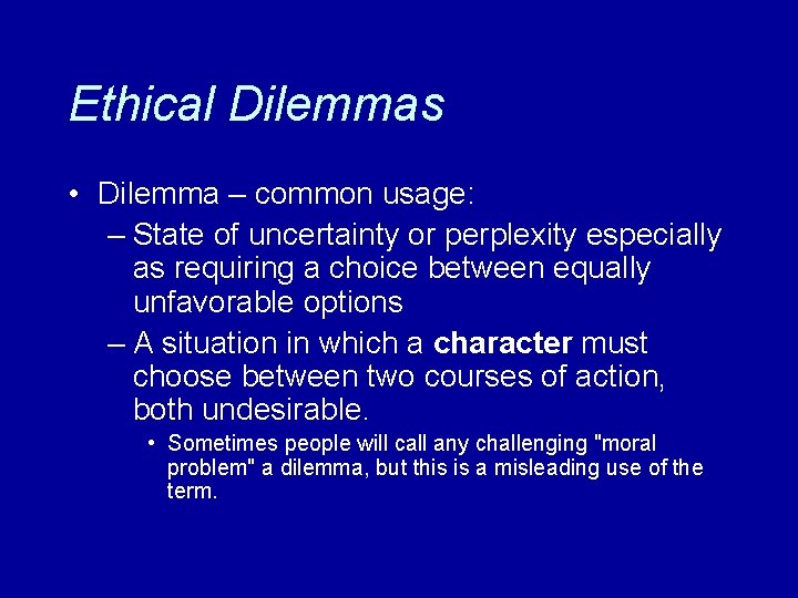 Ethical Dilemmas • Dilemma – common usage: – State of uncertainty or perplexity especially