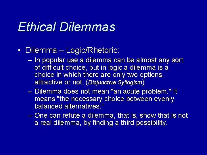 Ethical Dilemmas • Dilemma – Logic/Rhetoric: – In popular use a dilemma can be