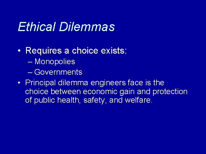 Ethical Dilemmas • Requires a choice exists: – Monopolies – Governments • Principal dilemma