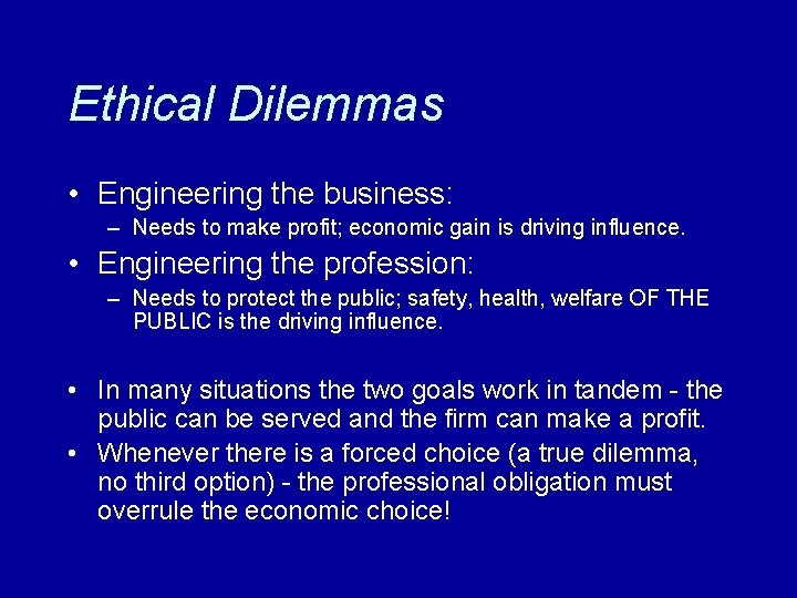 Ethical Dilemmas • Engineering the business: – Needs to make profit; economic gain is