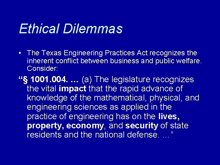 Ethical Dilemmas • The Texas Engineering Practices Act recognizes the inherent conflict between business