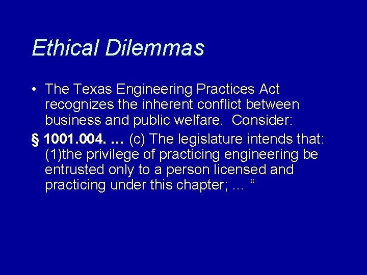 Ethical Dilemmas • The Texas Engineering Practices Act recognizes the inherent conflict between business