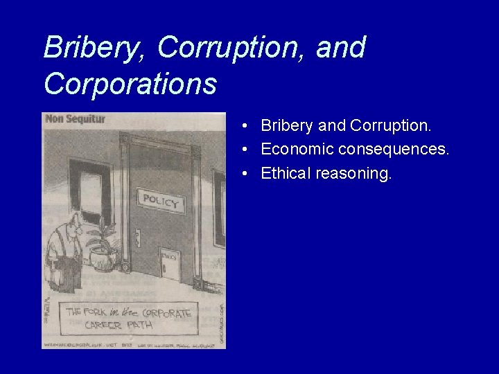 Bribery, Corruption, and Corporations • Bribery and Corruption. • Economic consequences. • Ethical reasoning.
