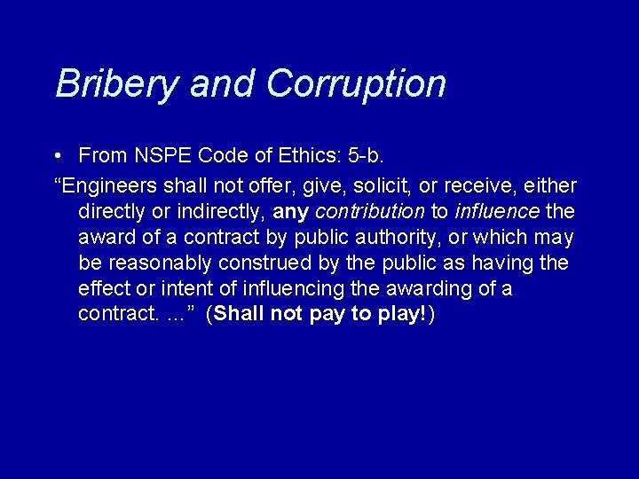 Bribery and Corruption • From NSPE Code of Ethics: 5 -b. “Engineers shall not