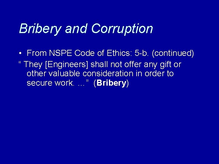 Bribery and Corruption • From NSPE Code of Ethics: 5 -b. (continued) “ They