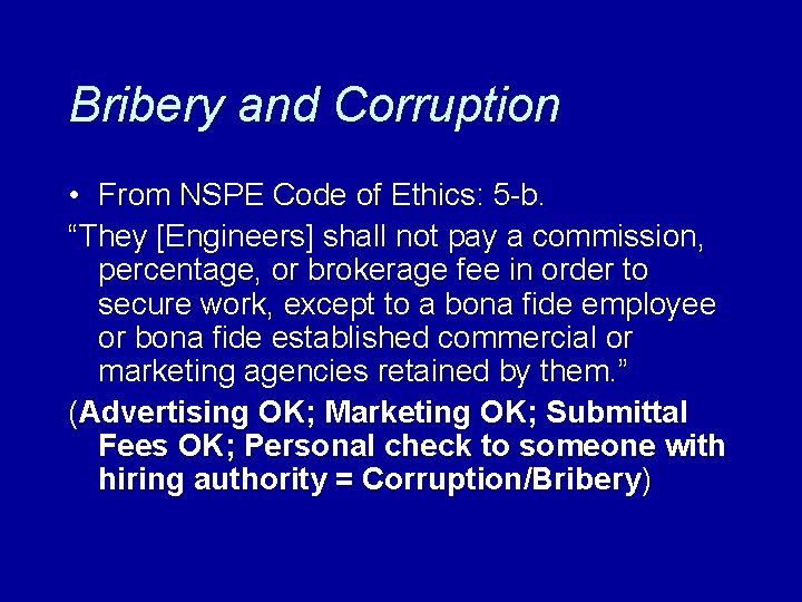 Bribery and Corruption • From NSPE Code of Ethics: 5 -b. “They [Engineers] shall