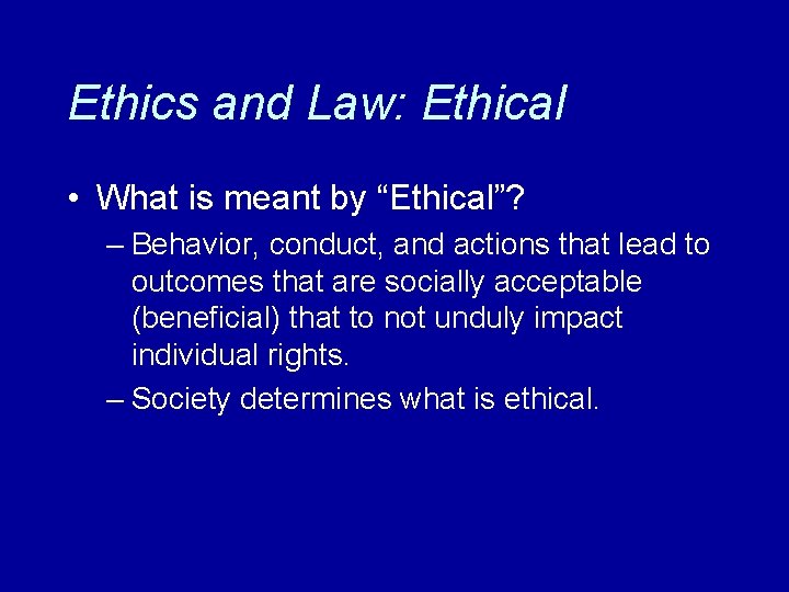 Ethics and Law: Ethical • What is meant by “Ethical”? – Behavior, conduct, and