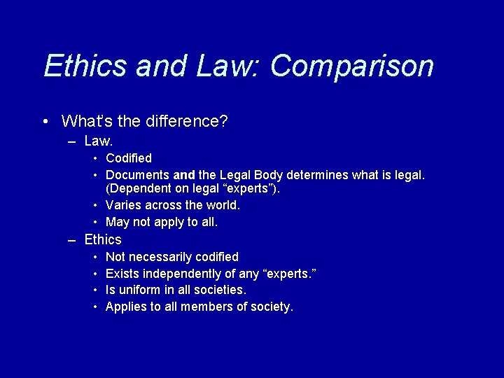 Ethics and Law: Comparison • What’s the difference? – Law. • Codified • Documents