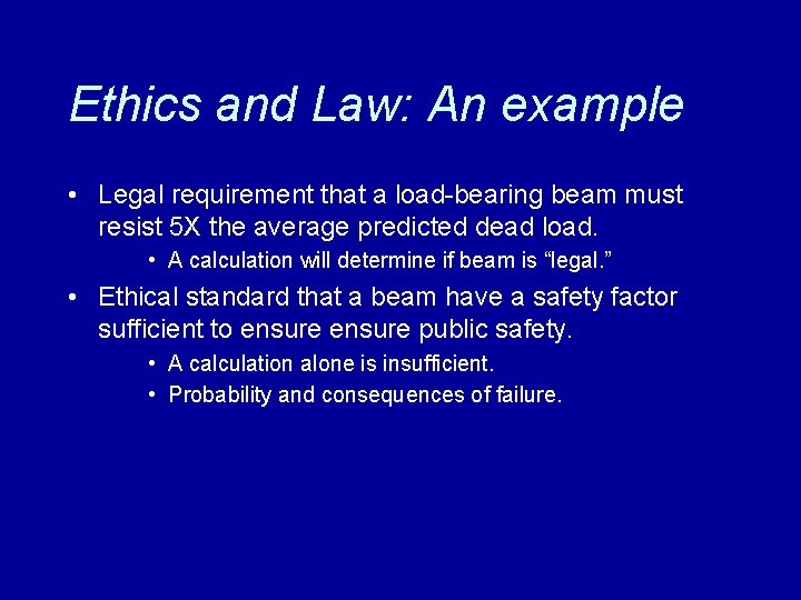 Ethics and Law: An example • Legal requirement that a load-bearing beam must resist