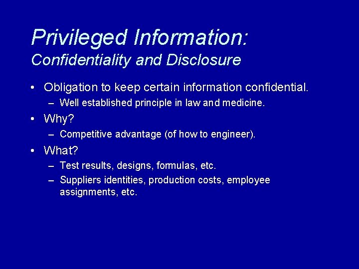 Privileged Information: Confidentiality and Disclosure • Obligation to keep certain information confidential. – Well