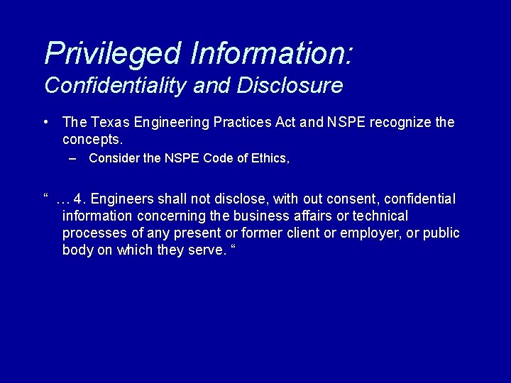 Privileged Information: Confidentiality and Disclosure • The Texas Engineering Practices Act and NSPE recognize