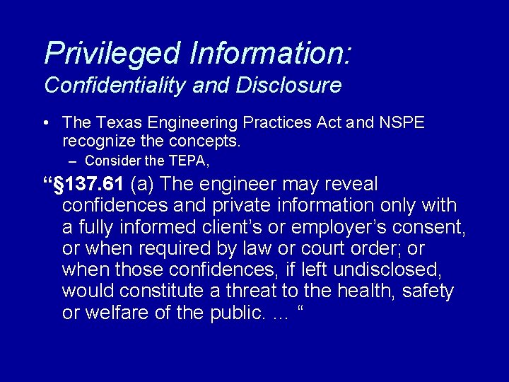Privileged Information: Confidentiality and Disclosure • The Texas Engineering Practices Act and NSPE recognize