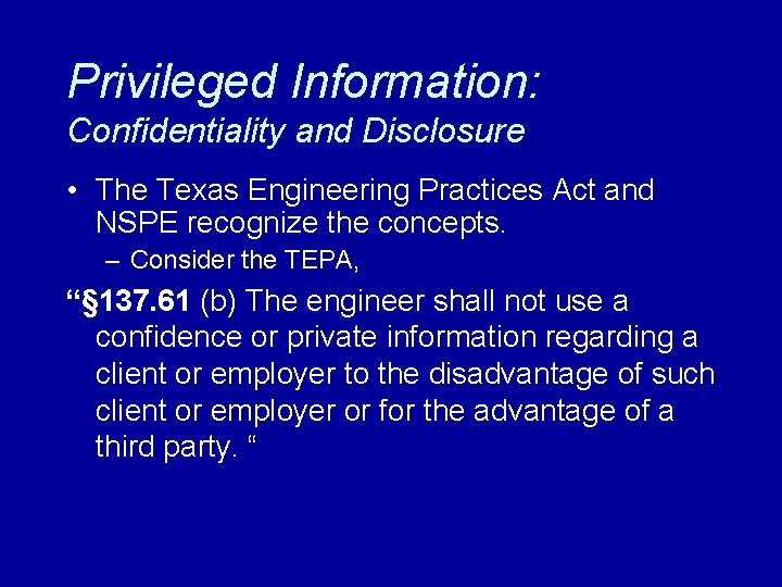 Privileged Information: Confidentiality and Disclosure • The Texas Engineering Practices Act and NSPE recognize