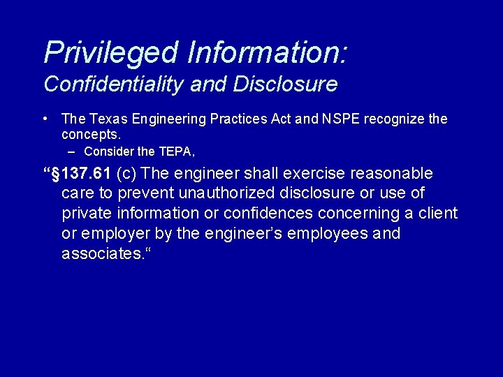 Privileged Information: Confidentiality and Disclosure • The Texas Engineering Practices Act and NSPE recognize