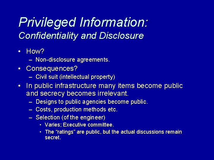 Privileged Information: Confidentiality and Disclosure • How? – Non-disclosure agreements. • Consequences? – Civil