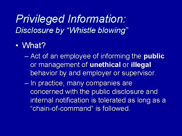 Privileged Information: Disclosure by “Whistle blowing” • What? – Act of an employee of