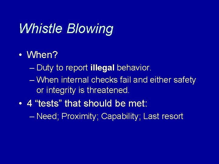 Whistle Blowing • When? – Duty to report illegal behavior. – When internal checks