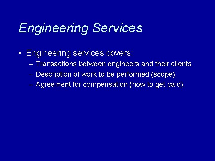 Engineering Services • Engineering services covers: – Transactions between engineers and their clients. –