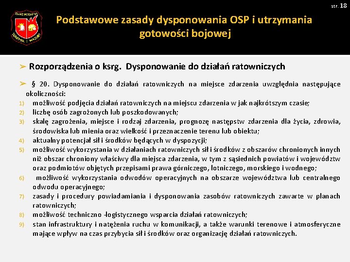 str. 18 Podstawowe zasady dysponowania OSP i utrzymania gotowości bojowej ➢ Rozporządzenia o ksrg.