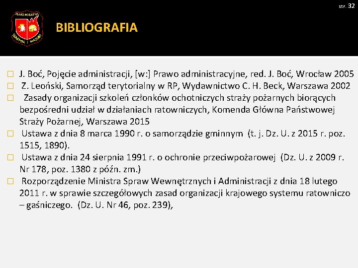 str. 32 BIBLIOGRAFIA J. Boć, Pojęcie administracji, [w: ] Prawo administracyjne, red. J. Boć,