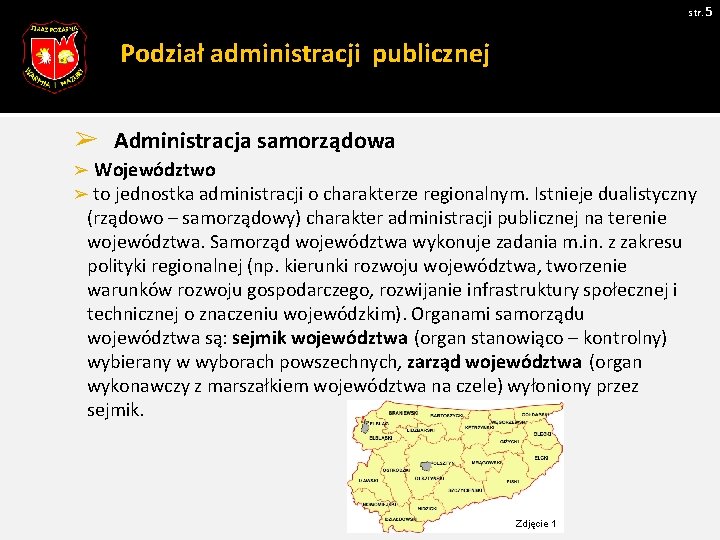 str. 5 Podział administracji publicznej ➢ Administracja samorządowa ➢ Województwo ➢ to jednostka administracji