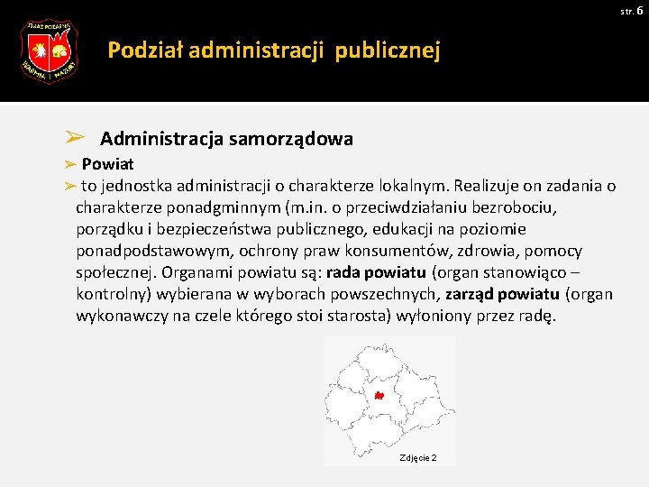 str. 6 Podział administracji publicznej ➢ Administracja samorządowa ➢ Powiat ➢ to jednostka administracji