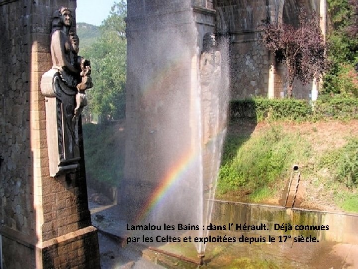 Lamalou les Bains : dans l’ Hérault. Déjà connues par les Celtes et exploitées