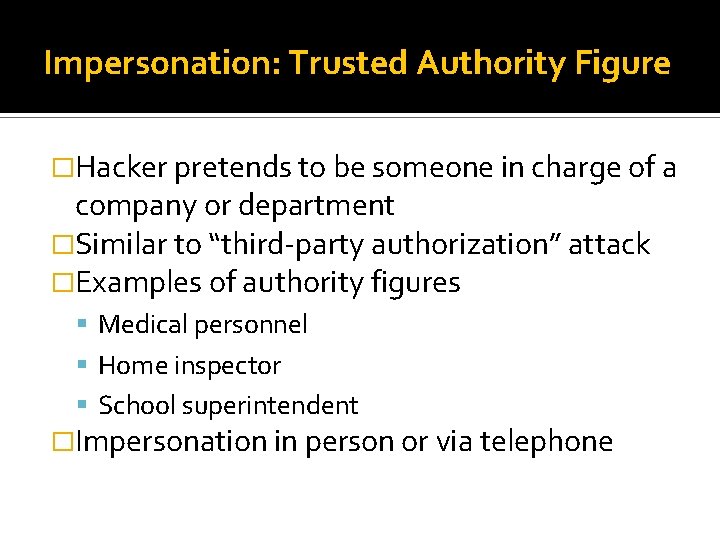 Impersonation: Trusted Authority Figure �Hacker pretends to be someone in charge of a company