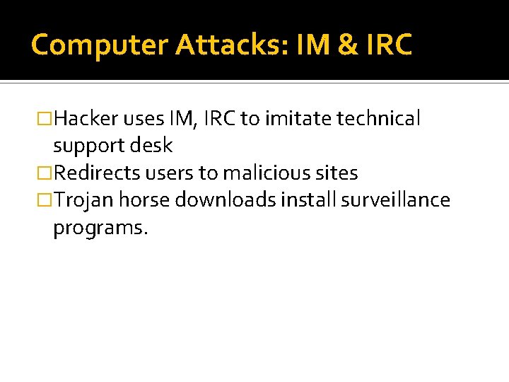 Computer Attacks: IM & IRC �Hacker uses IM, IRC to imitate technical support desk