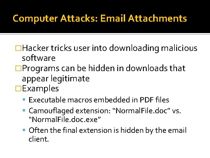 Computer Attacks: Email Attachments �Hacker tricks user into downloading malicious software �Programs can be