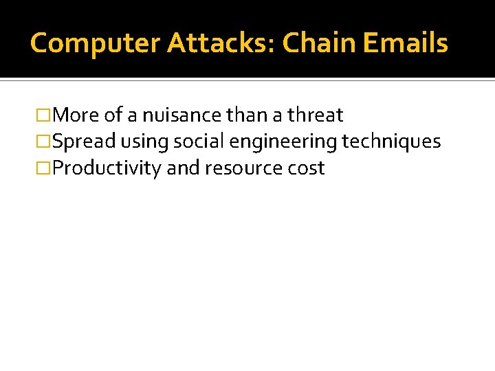 Computer Attacks: Chain Emails �More of a nuisance than a threat �Spread using social