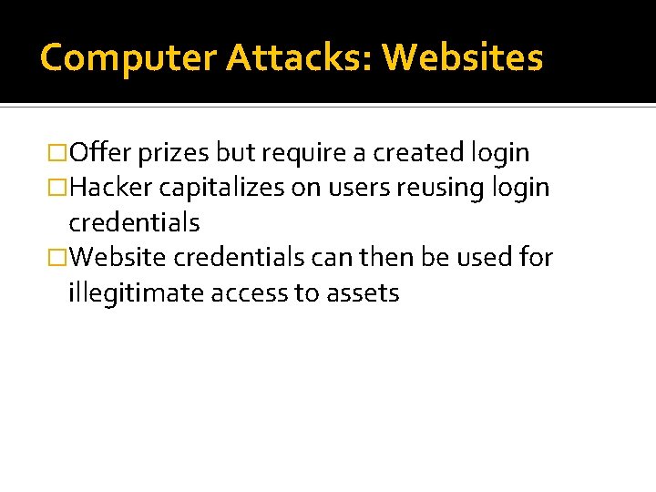 Computer Attacks: Websites �Offer prizes but require a created login �Hacker capitalizes on users