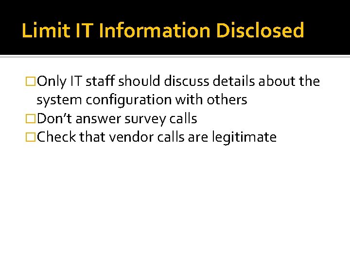 Limit IT Information Disclosed �Only IT staff should discuss details about the system configuration