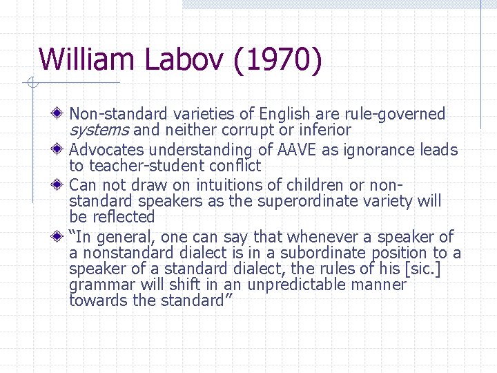 William Labov (1970) Non-standard varieties of English are rule-governed systems and neither corrupt or