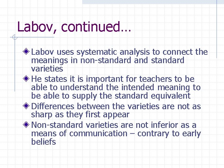 Labov, continued… Labov uses systematic analysis to connect the meanings in non-standard and standard
