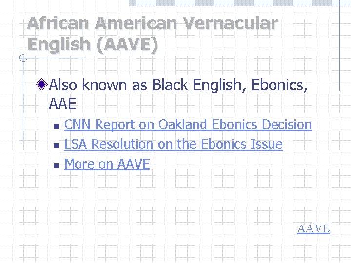 African American Vernacular English (AAVE) Also known as Black English, Ebonics, AAE n n