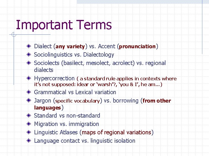 Important Terms Dialect (any variety) vs. Accent (pronunciation) Sociolinguistics vs. Dialectology Sociolects (basilect, mesolect,