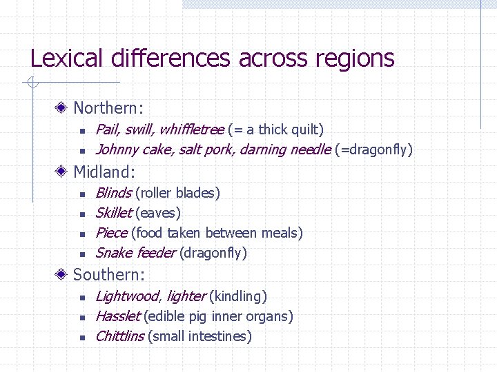 Lexical differences across regions Northern: n n Pail, swill, whiffletree (= a thick quilt)
