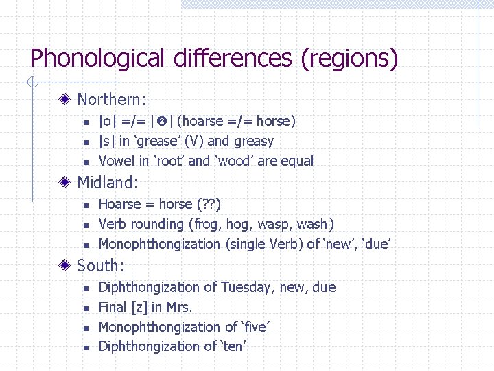Phonological differences (regions) Northern: n n n [o] =/= [ ] (hoarse =/= horse)